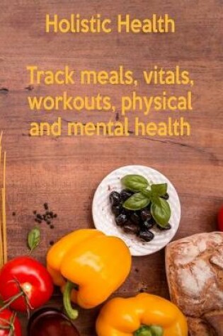 Cover of Holistic Health Track Meals Vitals Workouts Physical And Mental