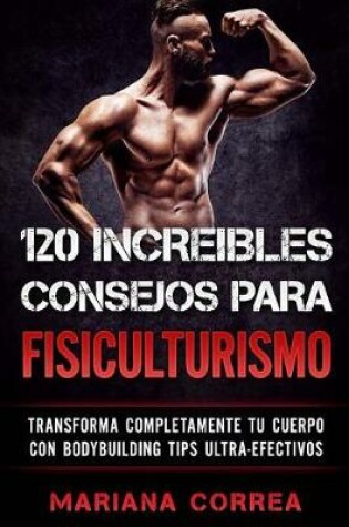 Cover of 120 Increibles Consejos Para Fisiculturismo