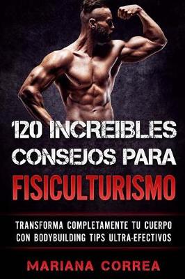 Book cover for 120 Increibles Consejos Para Fisiculturismo