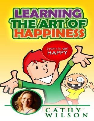 Book cover for Learning the Art of Happiness: Learn to Get Happy