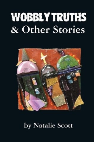 Cover of Wobbly Truths & Other Stories