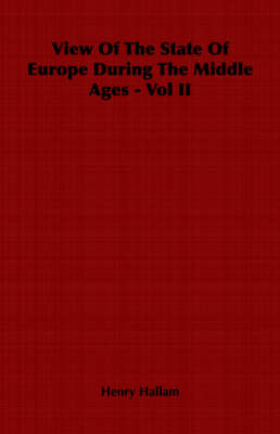 Book cover for View Of The State Of Europe During The Middle Ages - Vol II