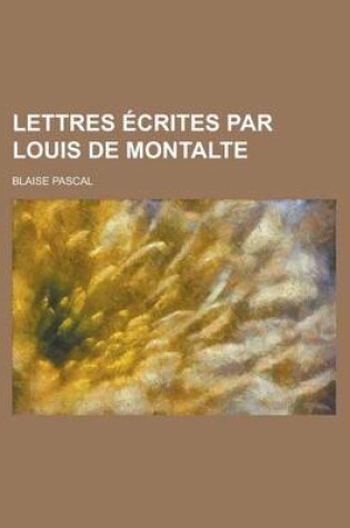Cover of Lettres Ecrites Par Louis de Montalte