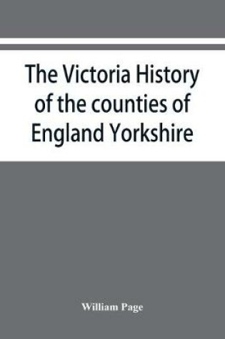Cover of The Victoria history of the counties of England Yorkshire
