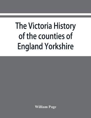 Book cover for The Victoria history of the counties of England Yorkshire