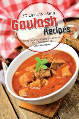 Book cover for 30 Lip-Smacking Goulash Recipes