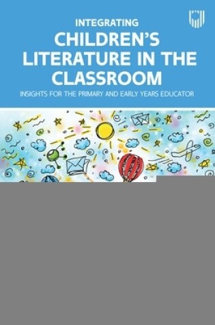 Cover of Integrating Children's Literature in the Classroom: Insights for the Primary and Early Years Educator