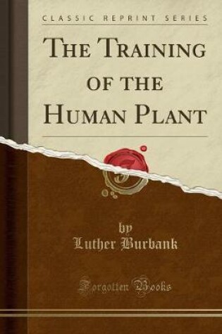 Cover of The Training of the Human Plant (Classic Reprint)