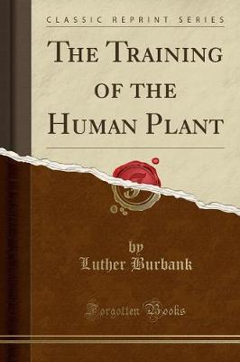 Book cover for The Training of the Human Plant (Classic Reprint)