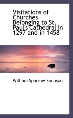 Book cover for Visitations of Churches Belonging to St. Paul's Cathedral in 1297 and in 1458