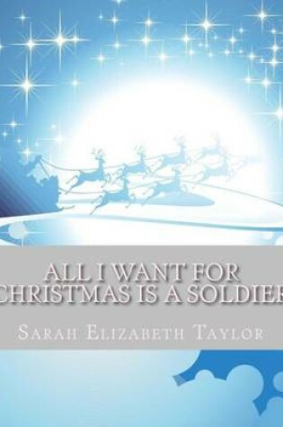 Cover of All I Want For Christmas Is A Soldier