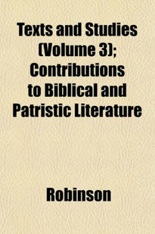 Cover of Texts and Studies (Volume 3); Contributions to Biblical and Patristic Literature