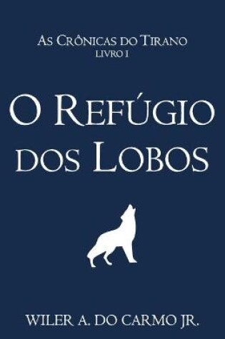 O Refúgio dos Lobos (As Crônicas do Tirano Livro 1)