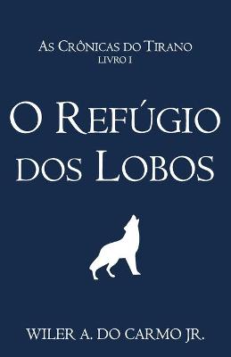 Cover of O Refúgio dos Lobos (As Crônicas do Tirano Livro 1)