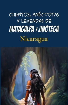 Book cover for Cuentos, anécdotas y leyendas de Matagalpa y Jinotega