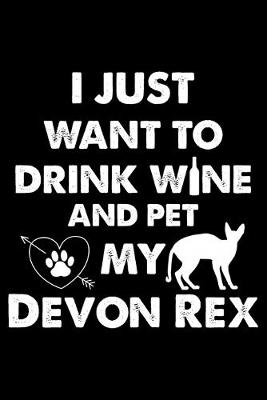 Book cover for I Just Want To Drink Wine And Pet My Devon Rex