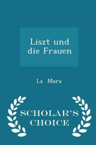 Cover of Liszt Und Die Frauen - Scholar's Choice Edition