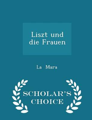 Book cover for Liszt Und Die Frauen - Scholar's Choice Edition