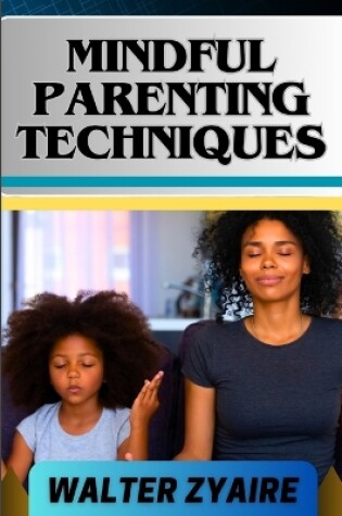 Cover of Mindful Parenting Techniques