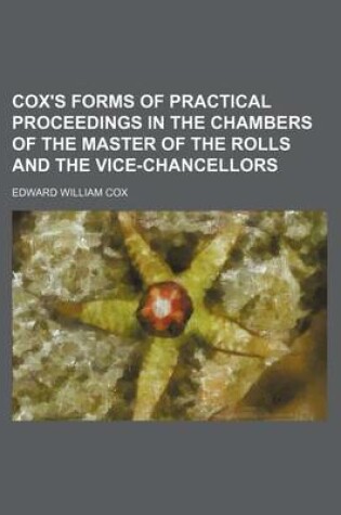 Cover of Cox's Forms of Practical Proceedings in the Chambers of the Master of the Rolls and the Vice-Chancellors