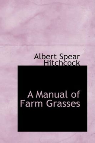 Cover of A Manual of Farm Grasses