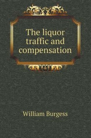 Cover of The liquor traffic and compensation