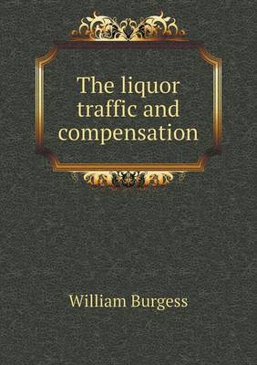 Book cover for The liquor traffic and compensation