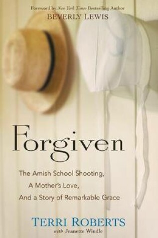 Cover of Forgiven – The Amish School Shooting, a Mother`s Love, and a Story of Remarkable Grace