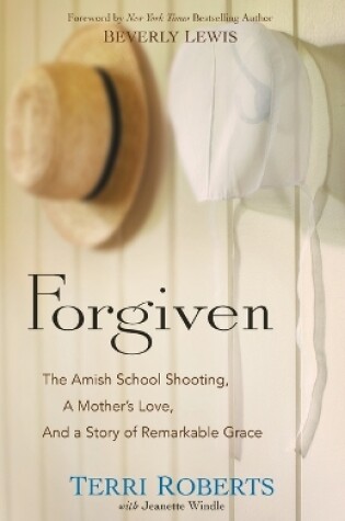 Cover of Forgiven – The Amish School Shooting, a Mother`s Love, and a Story of Remarkable Grace