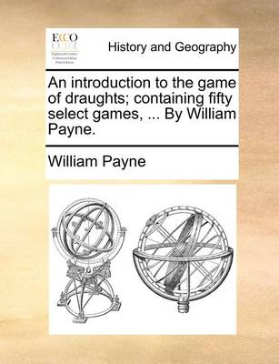 Book cover for An introduction to the game of draughts; containing fifty select games, ... By William Payne.