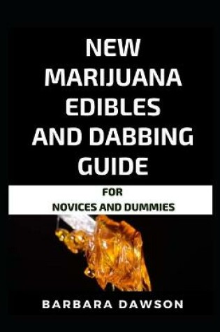 Cover of New Marijuana Edibles And Dabbing Guide For Novices And Dummies