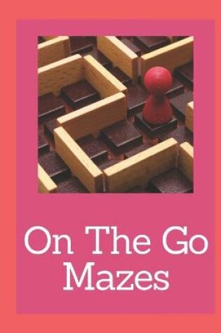 Cover of On The Go Mazes