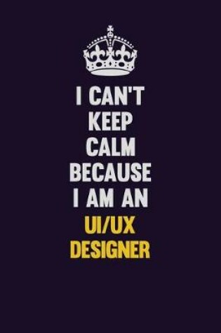 Cover of I can't Keep Calm Because I Am An UI/UX designer