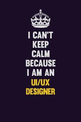 Book cover for I can't Keep Calm Because I Am An UI/UX designer