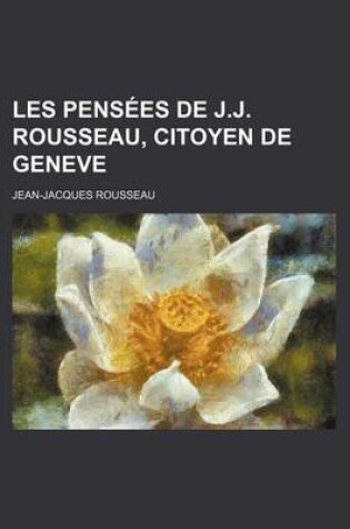 Cover of Les Pens Es de J.J. Rousseau, Citoyen de Geneve