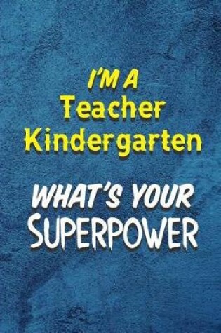 Cover of I'm a Teacher Kindergarten What's Your Superpower