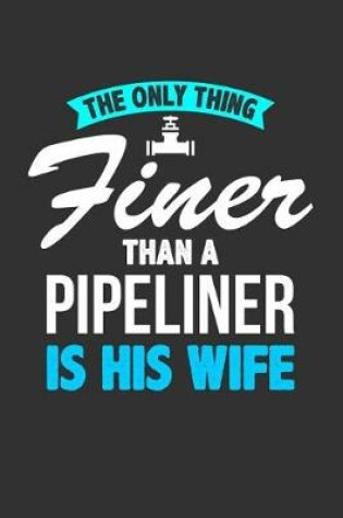 Cover of The Only Thing Finer Than a Pipeliner is His Wife