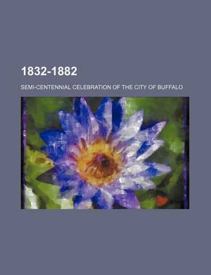 Book cover for 1832-1882; Semi-Centennial Celebration of the City of Buffalo