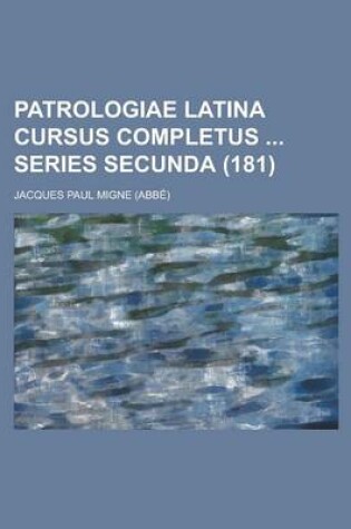 Cover of Patrologiae Latina Cursus Completus Series Secunda (181 )