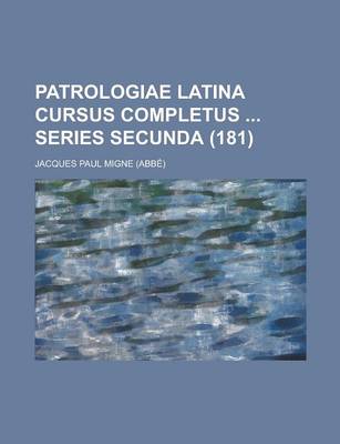 Book cover for Patrologiae Latina Cursus Completus Series Secunda (181 )