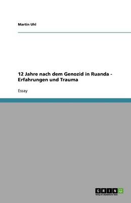 Cover of 12 Jahre nach dem Genozid in Ruanda - Erfahrungen und Trauma