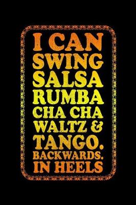 Book cover for I Can Swing Salsa Rumba Cha Cha Waltz and Tanga Backwards in Heels