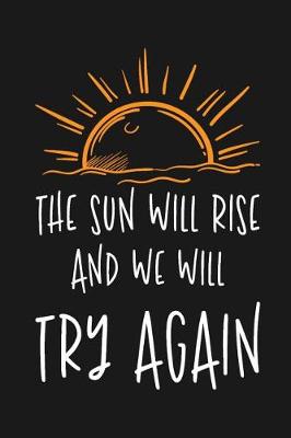 Book cover for The Sun Will Rise And We Will Try Again