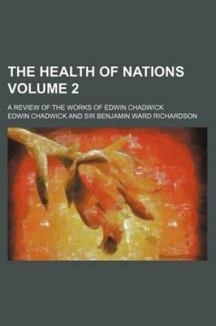 Cover of The Health of Nations Volume 2; A Review of the Works of Edwin Chadwick