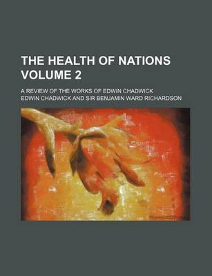 Book cover for The Health of Nations Volume 2; A Review of the Works of Edwin Chadwick