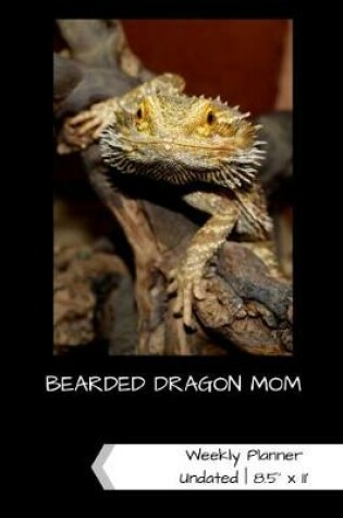 Cover of Bearded Dragon Mom Undated Weekly Planner