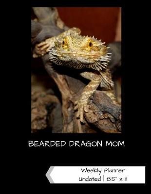 Book cover for Bearded Dragon Mom Undated Weekly Planner