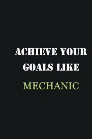 Cover of Achieve Your Goals Like Mechanic