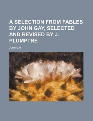 Book cover for A Selection from Fables by John Gay, Selected and Revised by J. Plumptre