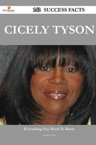 Cover of Cicely Tyson 142 Success Facts - Everything You Need to Know about Cicely Tyson